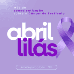 Abril Lilás – Mês de Conscientização sobre o Câncer de Testículo